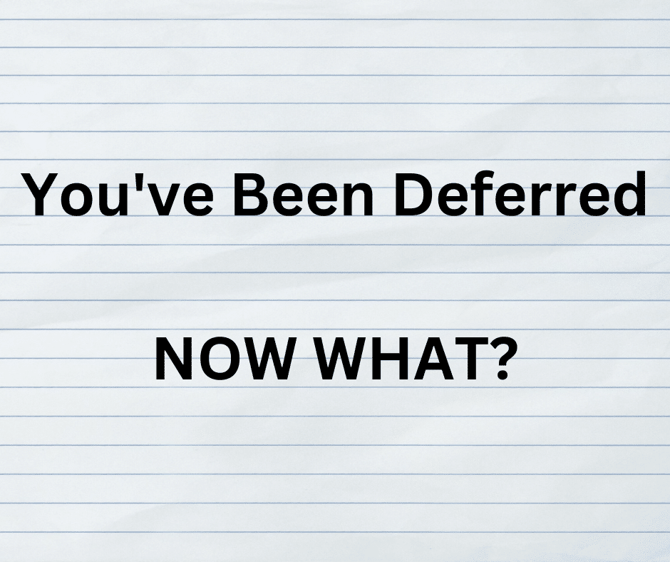 You're college application is deferred. Now what?