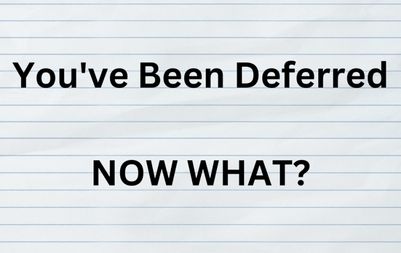 You're college application is deferred. Now what?